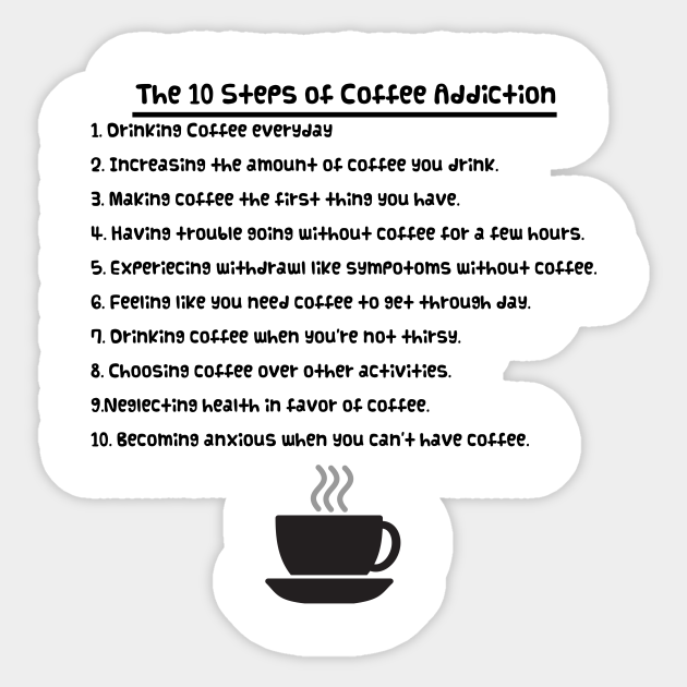 The 10 Steps of Coffee Addiction Coffee Addict Aufkleber TeePublic DE